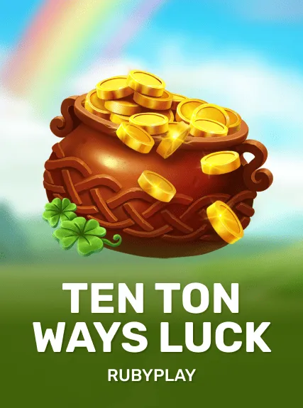 Ten Ton Ways Luck